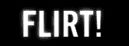 Flirt! Flirt!