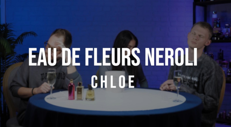 Обзор на аромат Chloe Eau De Fleurs Neroli