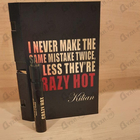 Отзывы Kilian I Never Make The Same Mistake Twice, Unless They're Crazy Hot